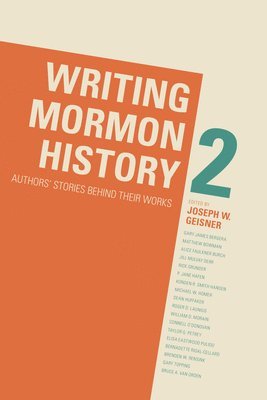 bokomslag Writing Mormon History 2: Authors' Stories Behind Their Works