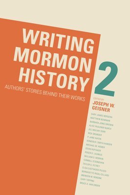 Writing Mormon History 2: Authors' Stories Behind Their Works 1