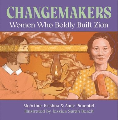 McArthur Krishna, Anne Pimentel - Changemakers: Women Who Boldly Built Zion, Inbunden