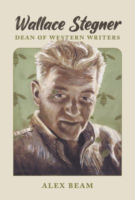 Alex Beam - Wallace Stegner: Dean of Western Writers, Häftad