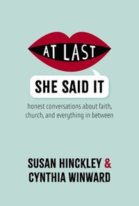 bokomslag At Last She Said It: Honest Conversations about Faith, Church, and Everything in Between