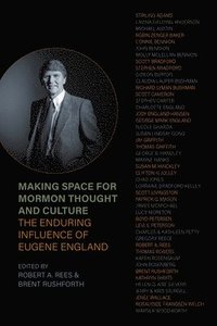 bokomslag Making Space for Mormon Thought and Culture: The Enduring Influence of Eugene England