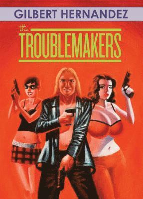 Gilbert Hernandez - Troublemakers, Inbunden
