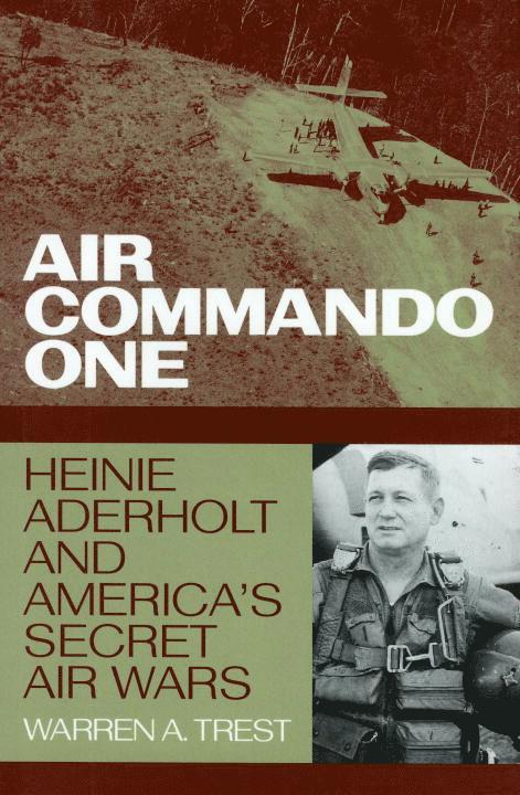 Warren A. Trest, Warren A. Trest, Warren A Trest - Air Commando One: Heinie Aderholt and America's Secret Air Wars, Inbunden