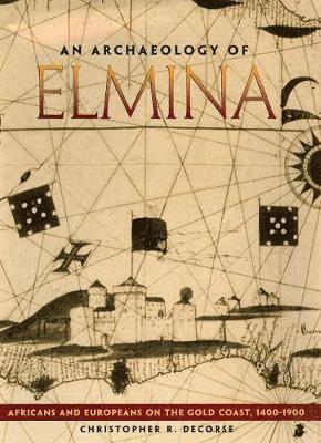 bokomslag An Archaeology of Elmina : Africans and Europeans on the Gold Coast, 1400-1900