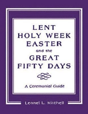 Lent, Holy Week, Easter and the Great Fifty Days
