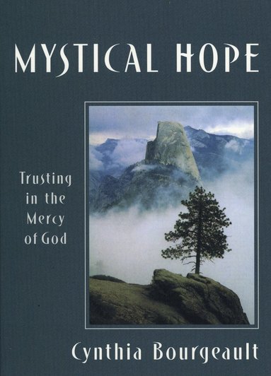 Cynthia Bourgeault - Mystical Hope, Häftad