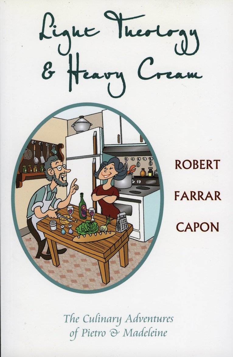 Robert Farrar Capon - Light Theology and Heavy Cream, Häftad