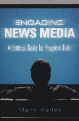 Mark Kelley - Engaging News Media, Häftad