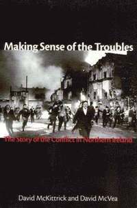 bokomslag Making Sense of the Troubles: The Story of the Conflict in Northern Ireland