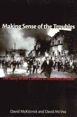 bokomslag Making Sense of the Troubles: The Story of the Conflict in Northern Ireland