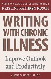 bokomslag Writing with Chronic Illness: Improve Outlook and Productivity