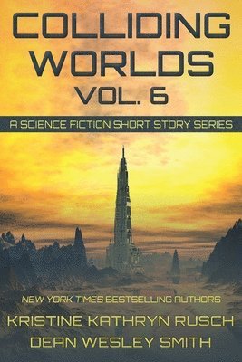 Kristine Kathryn Rusch, Dean Wesley Smith, Kathryn Rusch, Kristine, Wesley Smith, Dean - Colliding Worlds, Vol. 6, Häftad