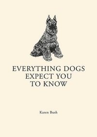 bokomslag Everything Dogs Expect You to Know