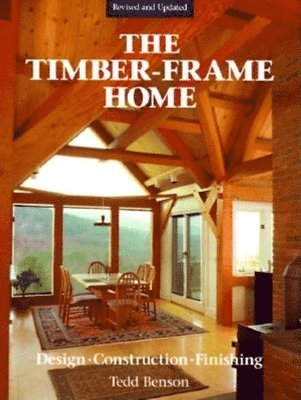 T Benson, Tedd Benson - Timber-Frame Home, The, Inbunden