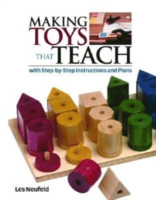Les Neufeld - Making Toys That Teach: With Step-By-Step Instructions and Plans, Häftad