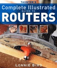 bokomslag Tauntons Complete Illustrated Guide to Routers