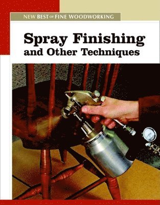 Editors of Fine Woodworking - Spray Finishing and Other Techniques: The New Best of Fine Woodworking, Häftad