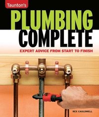 bokomslag Taunton's Plumbing Complete: Expert Advice from Start to Finish