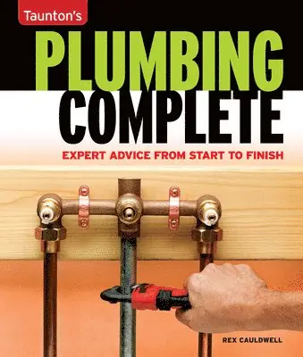 Rex Cauldwell - Taunton's Plumbing Complete: Expert Advice from Start to Finish, Häftad. Tillgänglighet: Lägg i varukorg