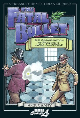bokomslag The Fatal Bullet: The Assassination of President James A. Garfield