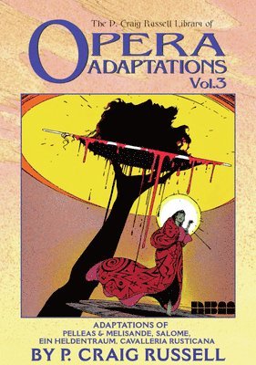 bokomslag The P. Craig Russell Library of Opera Adaptations: Vol. 3: Adaptions of Pelleas & Melisande, Salome, Ein Heldentraum, Cavalleria Rusticana Volume 3