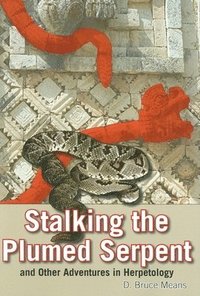 bokomslag Stalking the Plumed Serpent and Other Adventures in Herpetology