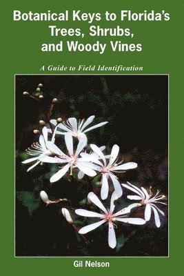 Gil Nelson - Botanical Keys to Florida's Trees, Shrubs, and Woody Vines, Häftad
