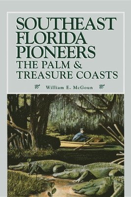 William E McGoun, William E. McGoun - Southeast Florida Pioneers, Häftad