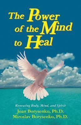 bokomslag Power of the Mind to Heal: Renewing Body, Mind and Spirit