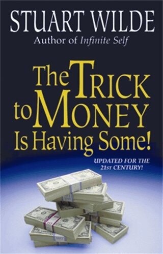 Stuart Wilde - The Trick to Money Is Having Some, Häftad