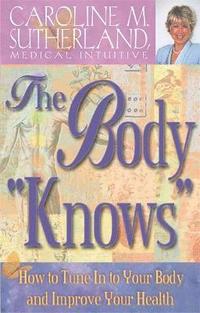 bokomslag The Body "Knows": How to Tune in to Your Body and Improve Your Health