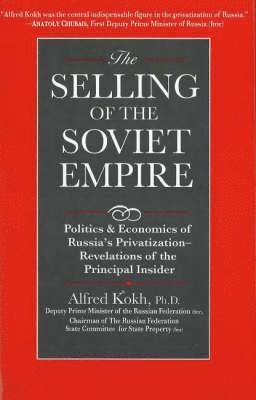 Alfred Kokh - Selling of the Soviet Empire, Inbunden