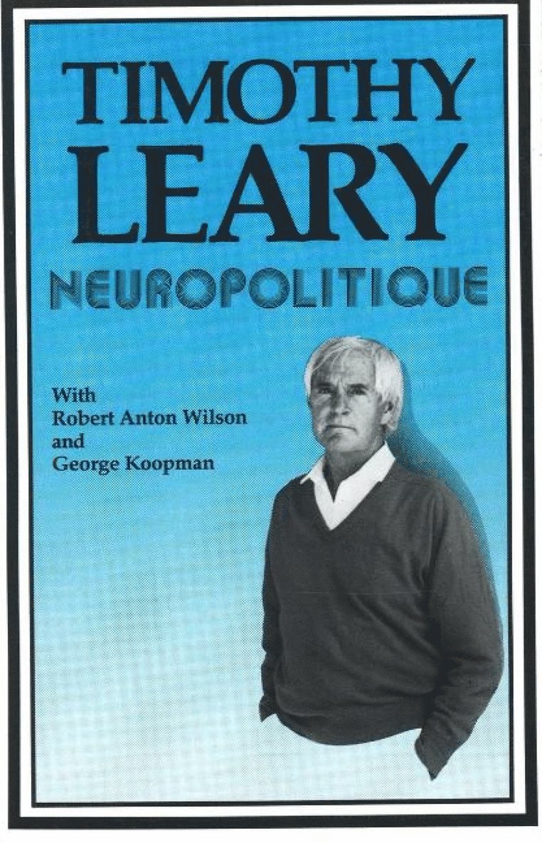 Timothy Leary, Ph.D Leary, Timothy, Timothy Francis Leary - Neuropolitique, Häftad