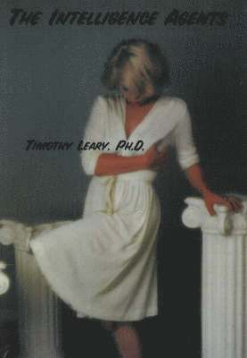 Timothy Leary, Ph.D. Leary, Timothy, Timothy Francis Leary - Intelligence Agents, Häftad