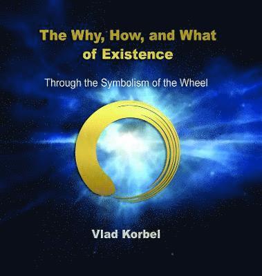 Vlad Korbel - Why, How, and What of Existence, Inbunden