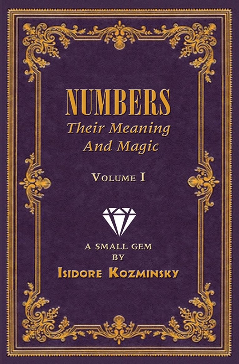 Isidore Kozminsky - Numbers -- Their Meaning and Magic, Vol. I, Häftad