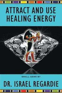 bokomslag Attract and Use Healing Energy