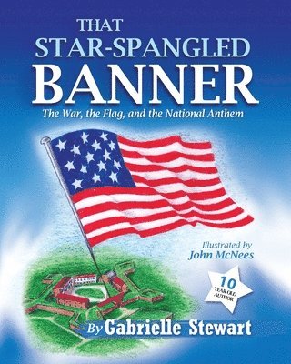 That Star Spangled Banner: The War, the Flag and the National Anthem 1