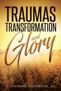 bokomslag Traumas, Transformation and Glory