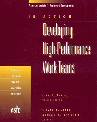Steven D. Jones, Michael M. Beyerlein - Developing High-Performance Work Teams v. 1; Fourteen Case Studies from the Real World of Training, Häftad