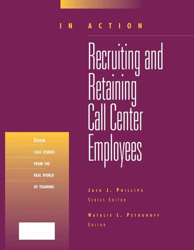Natalie Petouhoff - Recruiting and Retaining Call Center Employees (In Action Case Study Series), Häftad