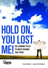 bokomslag Hold On, You Lost Me: Use Learning Styles to Create Training That Sticks