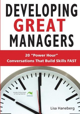 Lisa Haneberg - Developing Great Managers: 20 Power-Hour Conversations That Build Skills Fast, Häftad. Tillgänglighet: Tillfälligt slut