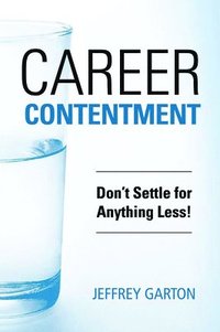 bokomslag Career Contentment: Don't Settle for Anything Less!