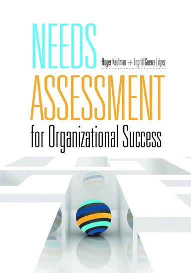 Roger Kaufman, Ingrid Guerra-Lopez - Needs Assessment for Organizational Success, Häftad