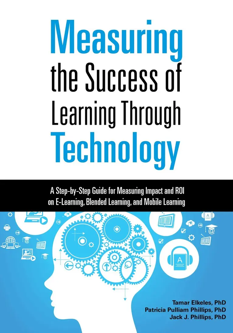 Tamar Elkeles, Patricia Pulliam Phillips, Jack J. Phillips - Measuring the Success of Learning Through Technology, Häftad. Tillgänglighet: Tillfälligt slut