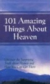 Robin Schmidt - 101 Amazing Things About Heaven: Discover the Surprising Truth About Heaven and How You Can Get There, Inbunden