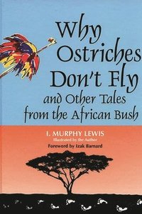 bokomslag Why Ostriches Don't Fly and Other Tales from the African Bush