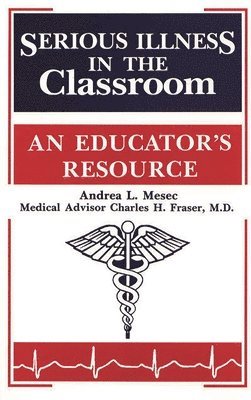 Andrea L. Mesec, Charles H. Fraser, Andrea Mesec, Charles Fraser - Serious Illness in the Classroom, Häftad